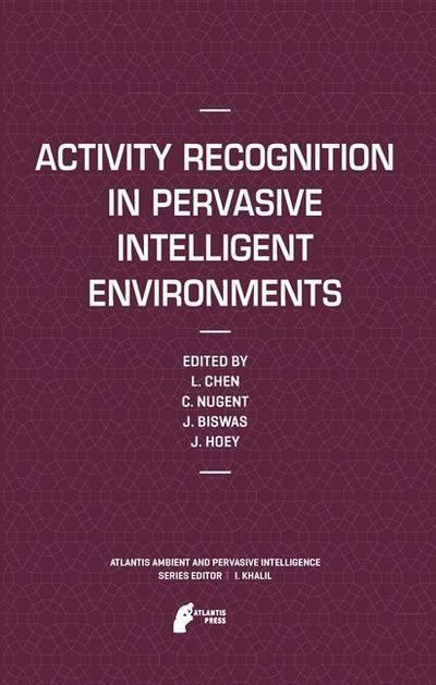 Cover for Liming Chen · Activity Recognition in Pervasive Intelligent Environments - Atlantis Ambient and Pervasive Intelligence (Paperback Book) [2011 edition] (2013)