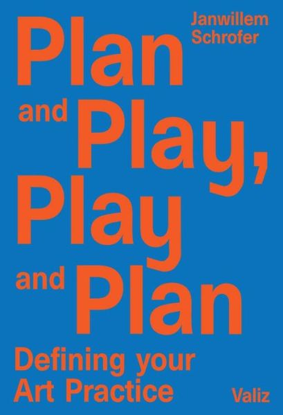 Cover for Plan and play, play and plan : defining your art practice (Book) (2018)