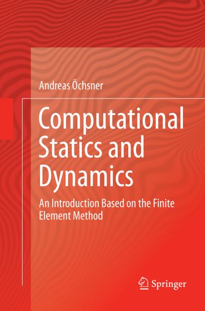 Cover for Andreas OEchsner · Computational Statics and Dynamics: An Introduction Based on the Finite Element Method (Paperback Book) [Softcover reprint of the original 1st ed. 2016 edition] (2018)