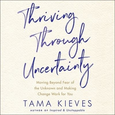 Cover for Tama Kieves · Thriving Through Uncertainty (CD) (2018)