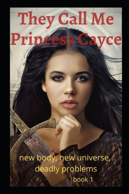 Cover for P D Ball · They call me Princess Cayce: new body, new universe, deadly problems - Broken Throne (Paperback Book) (2022)