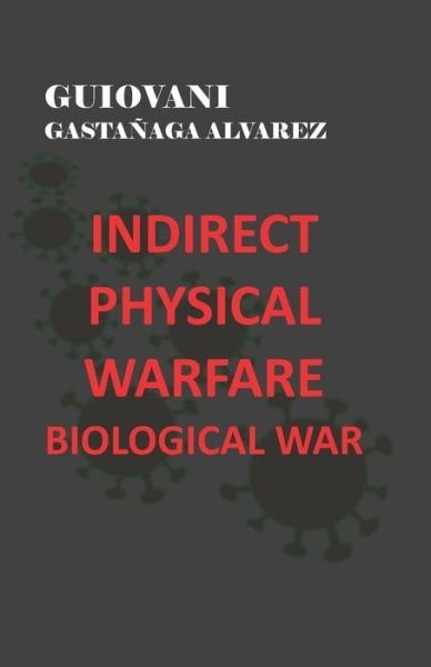 Cover for Guiovani Gastanaga Alvarez · Indirect Physical Warfare - Biological War (Paperback Book) (2022)