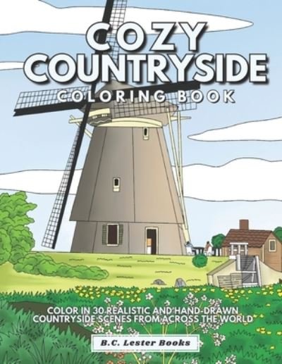 Cover for B C Lester Books · Cozy Countryside Coloring Book: Color In 30 Realistic And Hand-Drawn Countryside Scenes From Across The World. (Paperback Bog) (2021)