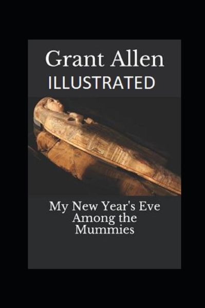 Cover for Grant Allen · My New Year's Eve Among the Mummies Illustrated (Paperback Book) (2021)