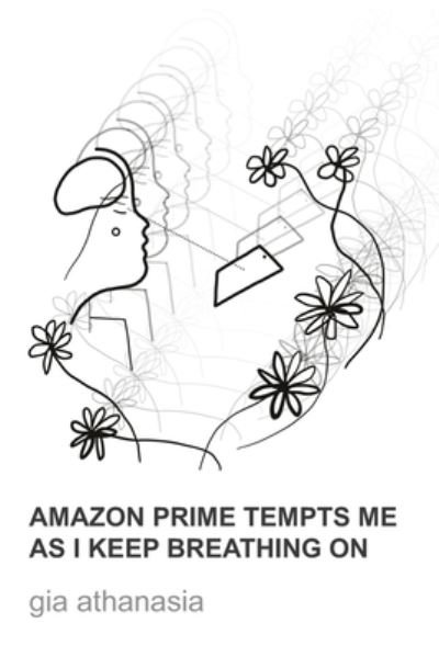 Cover for Gia Athanasia · Amazon Prime Tempts Me As I Keep Breathing On (Pocketbok) (2021)