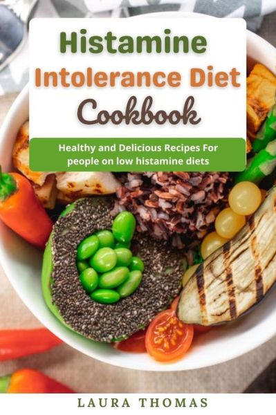 Cover for Laura Thomas · Histamine Intolerance Diet Cookbook: Healthy and delicious recipes for people on low histamine diets (Paperback Book) (2021)