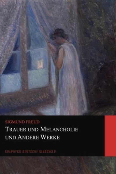 Cover for Sigmund Freud · Trauer und Melancholie und Andere Werke (Graphyco Deutsche Klassiker) (Taschenbuch) (2020)