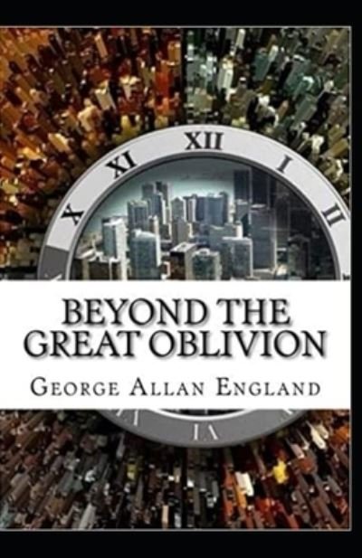 Cover for George Allan England · Beyond The Great Oblivion annotated (Pocketbok) (2021)