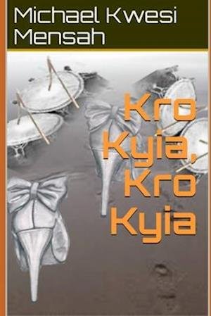 Michael Kwesi Mensah · Kro Kyia, Kro Kyia (Taschenbuch) (2021)