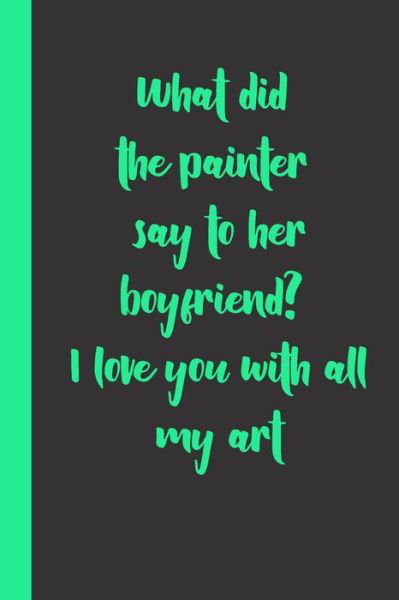 What did the painter say to her boyfriend? I love you with all my art - S 22 Courtship Gift - Książki - Independently Published - 9798600155404 - 17 stycznia 2020