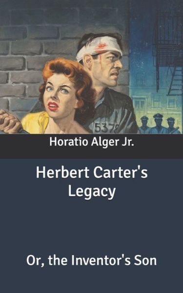 Cover for Alger, Horatio, Jr · Herbert Carter's Legacy: Or, the Inventor's Son (Paperback Book) (2020)