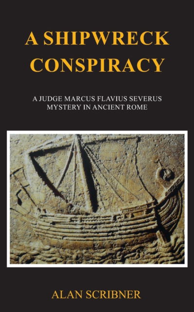 A Shipwreck Conspiracy: A Judge Marcus Flavius Severus Mystery in Ancient Rome - Alan Scribner - Livros - Independently Published - 9798671599404 - 29 de setembro de 2020