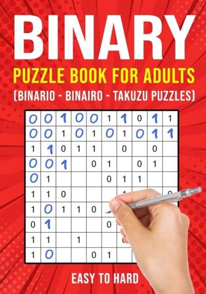 Cover for Puzzle King Publishing · Binary Puzzle Books for Adults: Binario Binairo Takuzu Math Logic Puzzles Easy to Hard (Pocketbok) [Large type / large print edition] (2020)