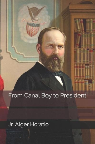Cover for Jr Alger Horatio · From Canal Boy to President (Taschenbuch) (2020)