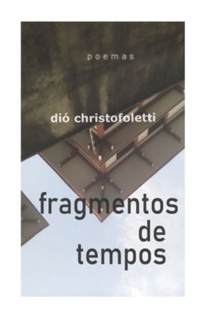 Fragmentos De Tempos - Diogenes Christofoletti - Boeken - Independently Published - 9798698882404 - 17 oktober 2020