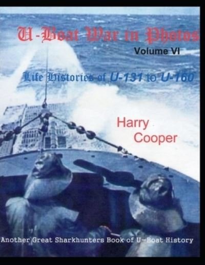 U-Boat War in Photos (Vol. VI) - Harry Cooper - Bücher - Independently Published - 9798707951404 - 11. Februar 2021
