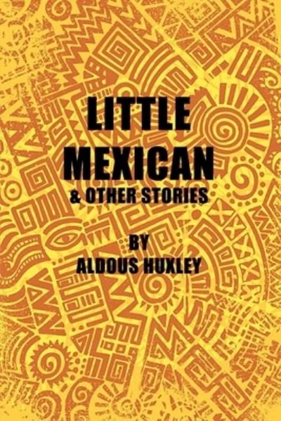 Cover for Aldous Huxley · Little Mexican and Other Stories (Pocketbok) (2021)