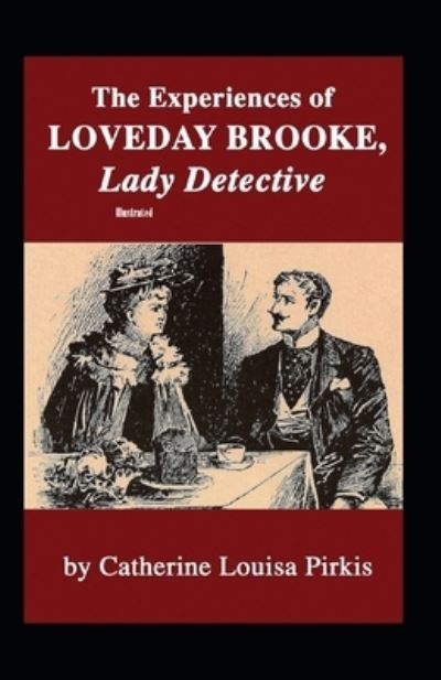 Cover for Catherine Louisa Pirkis · The Experiences of Loveday Brooke, Lady Detective Illustrated (Paperback Book) (2021)