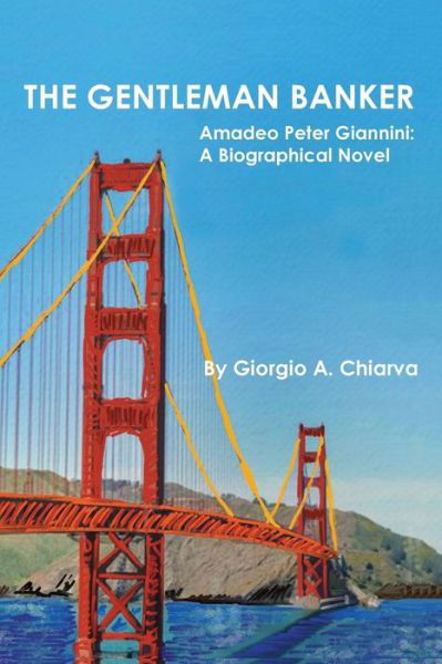 Cover for Giorgio A Chiarva · The Gentleman Banker: Amadeo Peter Giannini: A Biographical Novel (Paperback Book) (2022)