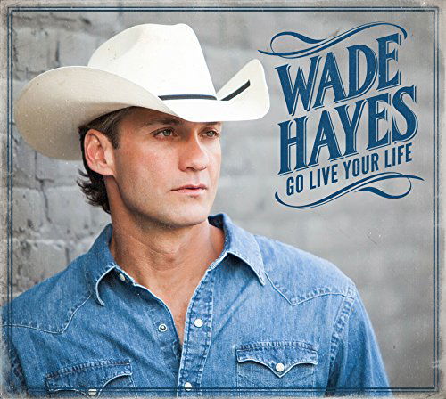 Go Live Your Life - Wade Hayes - Music - CONACULTA - 0643157434405 - June 16, 2015