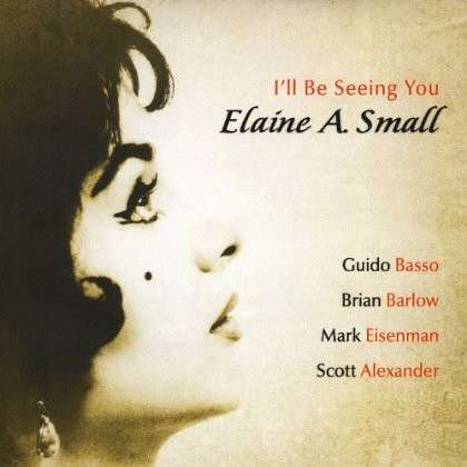 Cover for Elaine A. Small · I'll Be Seeing You (CD) (2013)