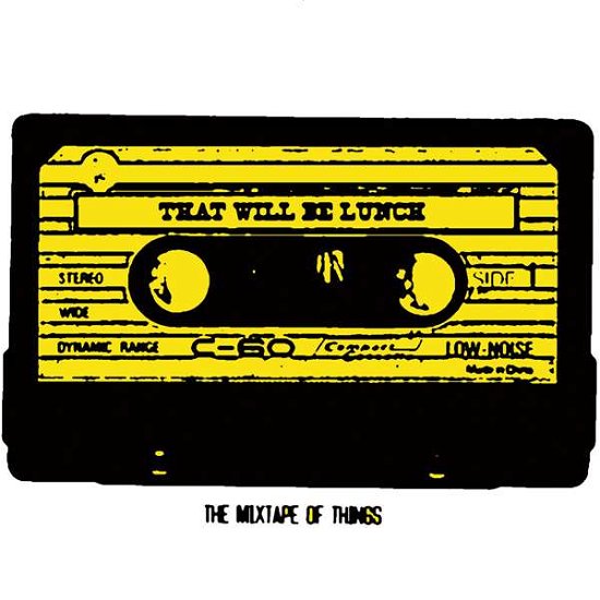 The Mixtape Of Things - That Will Be Lunch - Music - SCRATCHY RECORDS - 5032953000405 - June 17, 2016