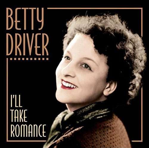 Cover for Betty Driver · I'll Take Romance (CD) (2016)