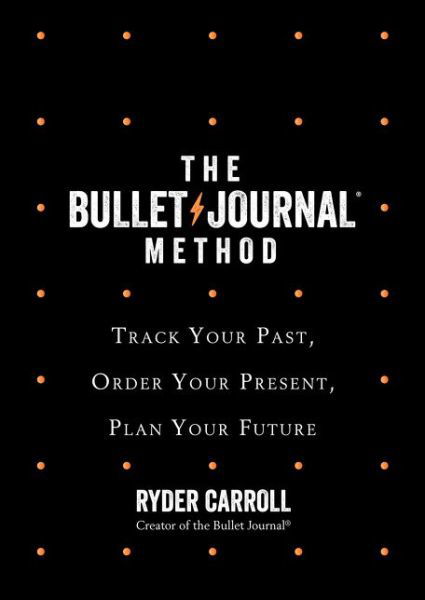 The Bullet Journal Method: Track Your Past, Order Your Present, Plan Your Future - Ryder Carroll - Kirjat - HarperCollins Publishers - 9780008261405 - torstai 9. joulukuuta 2021