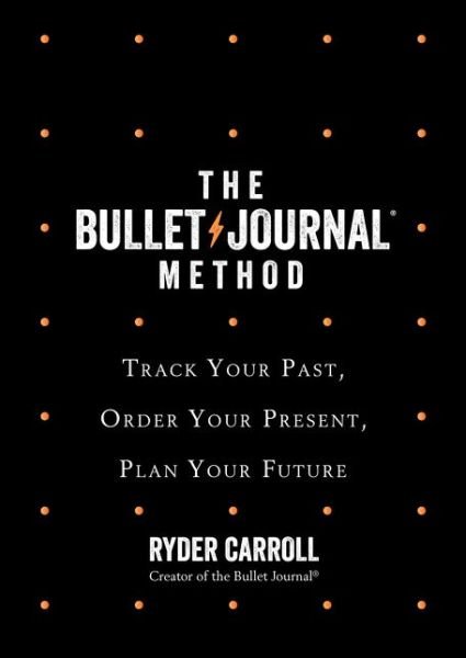 Cover for Ryder Carroll · The Bullet Journal Method: Track Your Past, Order Your Present, Plan Your Future (Paperback Book) (2021)