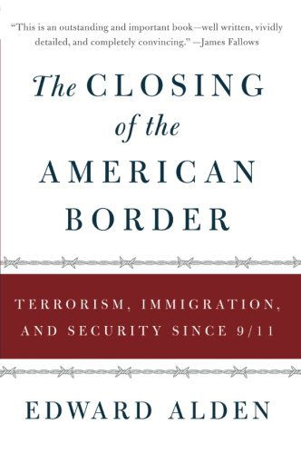 Cover for Edward Alden · The Closing of the American Border: Terrorism, Immigration, and Security Since 9/11 (Paperback Book) (2009)