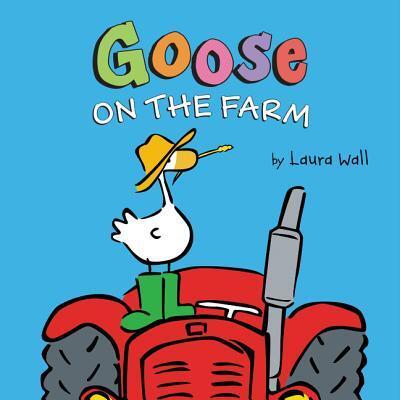 Cover for Laura Wall · Goose on the Farm Board Book (Board book) (2017)