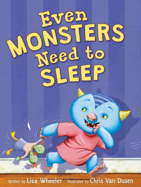 Cover for Lisa Wheeler · Even Monsters Need to Sleep (Hardcover Book) (2017)