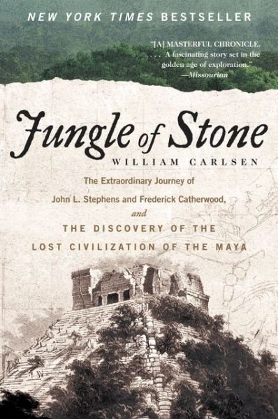 Cover for William Carlsen · Jungle of Stone: The Extraordinary Journey of John L. Stephens and Frederick Catherwood, and the Discovery of the Lost Civilization of the Maya (Pocketbok) (2017)