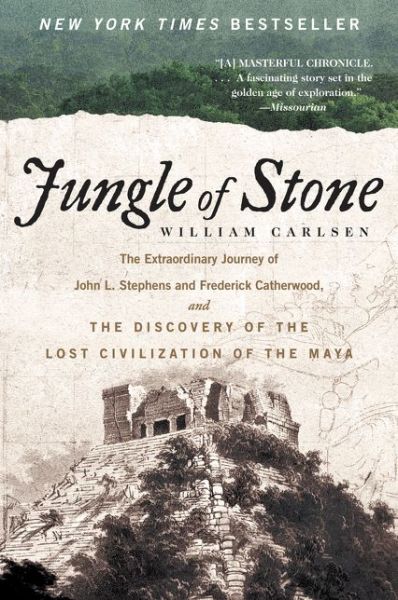 Cover for William Carlsen · Jungle of Stone: The Extraordinary Journey of John L. Stephens and Frederick Catherwood, and the Discovery of the Lost Civilization of the Maya (Paperback Bog) (2017)