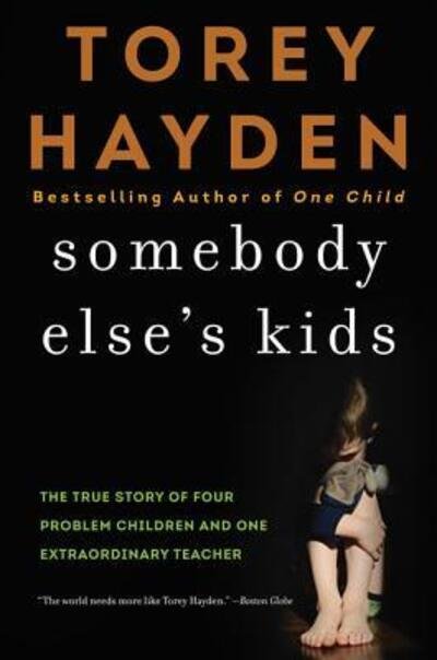 Cover for Torey Hayden · Somebody Else's Kids The True Story of Four Problem Children and One Extraordinary Teacher (Pocketbok) (2016)