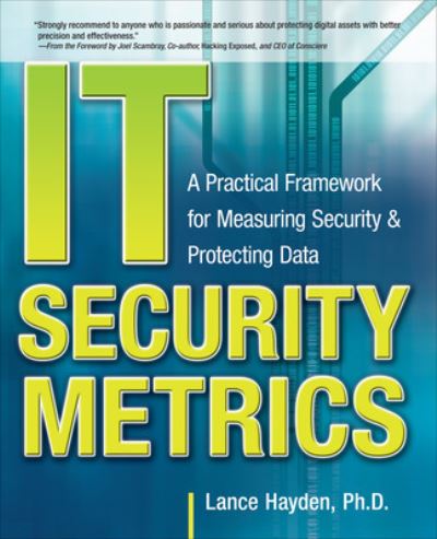 Cover for Lance Hayden · IT Security Metrics: A Practical Framework for Measuring Security &amp; Protecting Data (Paperback Book) [Ed edition] (2010)