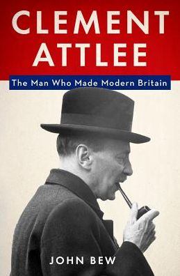 Cover for John Bew · Clement Attlee the man who made modern Britain (Book) (2017)