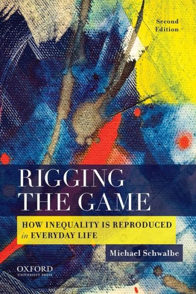 Cover for Michael Schwalbe · Rigging the Game: How Inequality is Reproduced in Everyday Life (Revised) (Paperback Book) (2014)