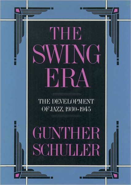 The Swing Era: The Development of Jazz, 1930-1945 - The History of Jazz - Gunther Schuller - Books - Oxford University Press - 9780195071405 - March 19, 1992