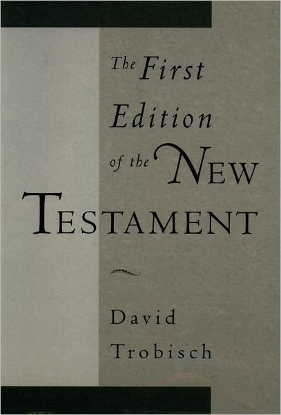 Cover for Trobisch, David (Throckmorton-Hayes Professor of New Testament Language and Literature, Throckmorton-Hayes Professor of New Testament Language and Literature, Bangor Theological Seminary) · The First Edition of the New Testament (Hardcover bog) (2000)