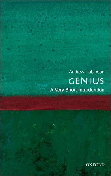 Genius: A Very Short Introduction - Very Short Introductions - Robinson, Andrew (Currently a Visiting Fellow of Wolfson College, Cambridge) - Books - Oxford University Press - 9780199594405 - February 24, 2011
