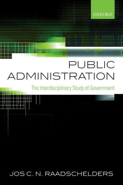 Cover for Raadschelders, Jos C. N. (Professor of Public Administration at the John Glenn School of Public Affairs, the Ohio State University) · Public Administration: The Interdisciplinary Study of Government (Pocketbok) (2013)