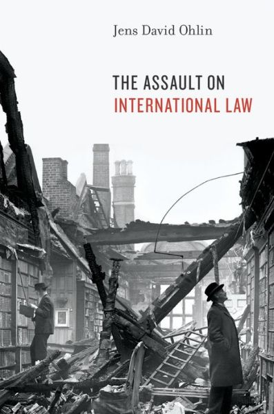 Cover for Ohlin, Jens David (Associate Professor of Law, Associate Professor of Law, Cornell University) · The Assault on International Law (Hardcover Book) (2015)