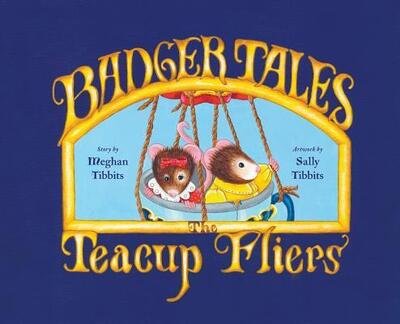 Cover for Meghan Tibbits · Badger Tales: The Teacup Fliers (Gebundenes Buch) (2018)