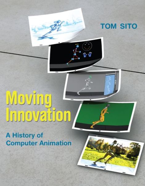 Cover for Sito, Tom (Professor of Cinema Practice, USC School of Cinematic Arts) · Moving Innovation: A History of Computer Animation - Moving Innovation (Paperback Book) (2015)