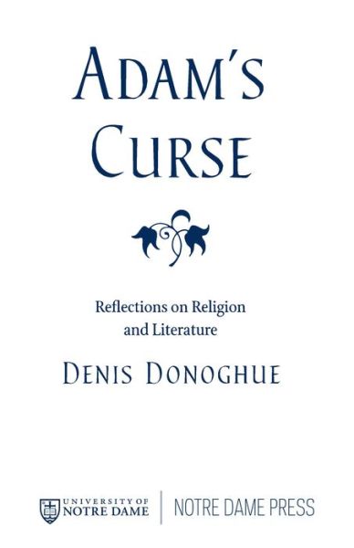 Adam's Curse: Reflections on Religion and Literature - Erasmus Institute Books - Denis Donoghue - Books - University of Notre Dame Press - 9780268159405 - April 23, 2001