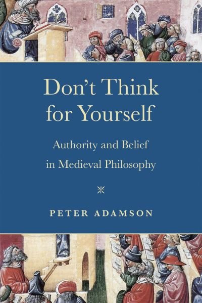 Cover for Peter Adamson · Don't Think for Yourself: Authority and Belief in Medieval Philosophy - Conway Lectures in Medieval Studies (Paperback Book) (2024)