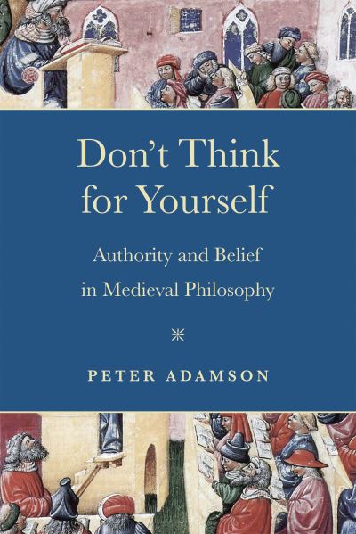 Cover for Peter Adamson · Don't Think for Yourself: Authority and Belief in Medieval Philosophy - Conway Lectures in Medieval Studies (Pocketbok) (2024)