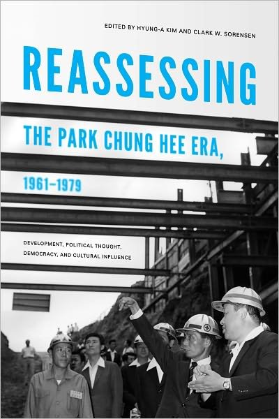 Cover for Hyung-a Kim · Reassessing the Park Chung Hee Era, 1961-1979: Development, Political Thought, Democracy, and Cultural Influence - Center For Korea Studies Publications (Pocketbok) (2011)