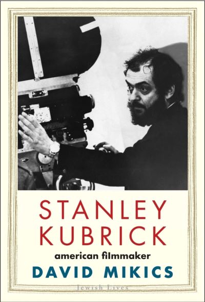 Cover for David Mikics · Stanley Kubrick: American Filmmaker - Jewish Lives (Gebundenes Buch) (2020)